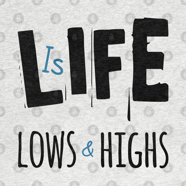 Life Is Lows And Highs by TeePwr